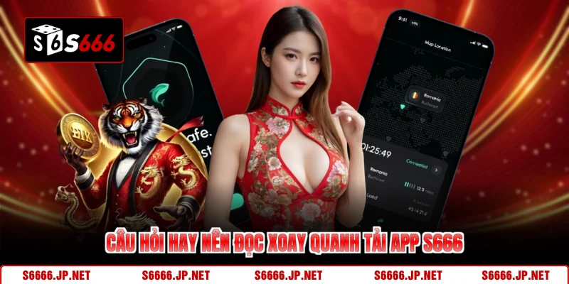 Câu hỏi hay nên đọc xoay quanh tải app S666