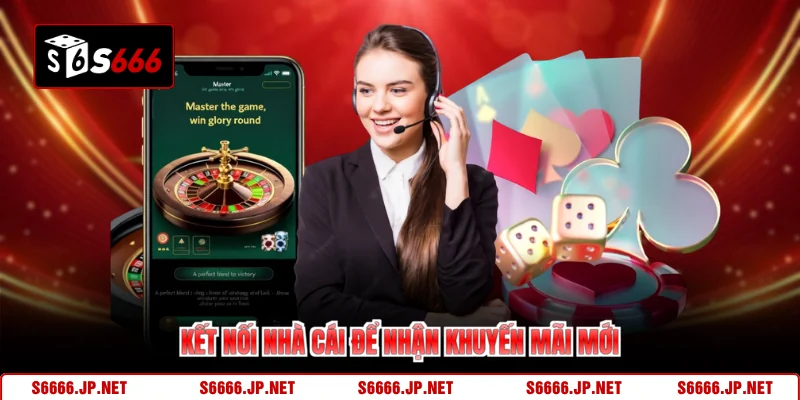 Kết nối nhà cái để nhận khuyến mãi mới