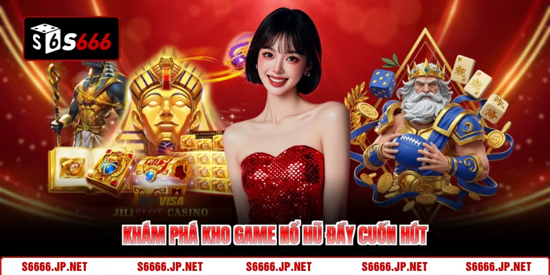 Khám phá kho game nổ hũ đầy cuốn hút