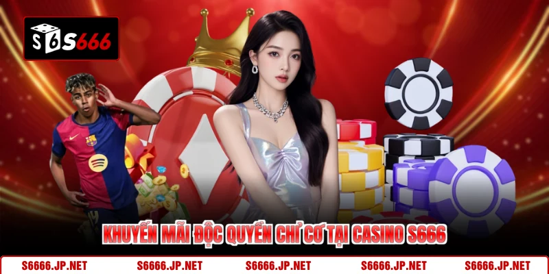 Khuyến mãi độc quyền chỉ có tại casino S666
